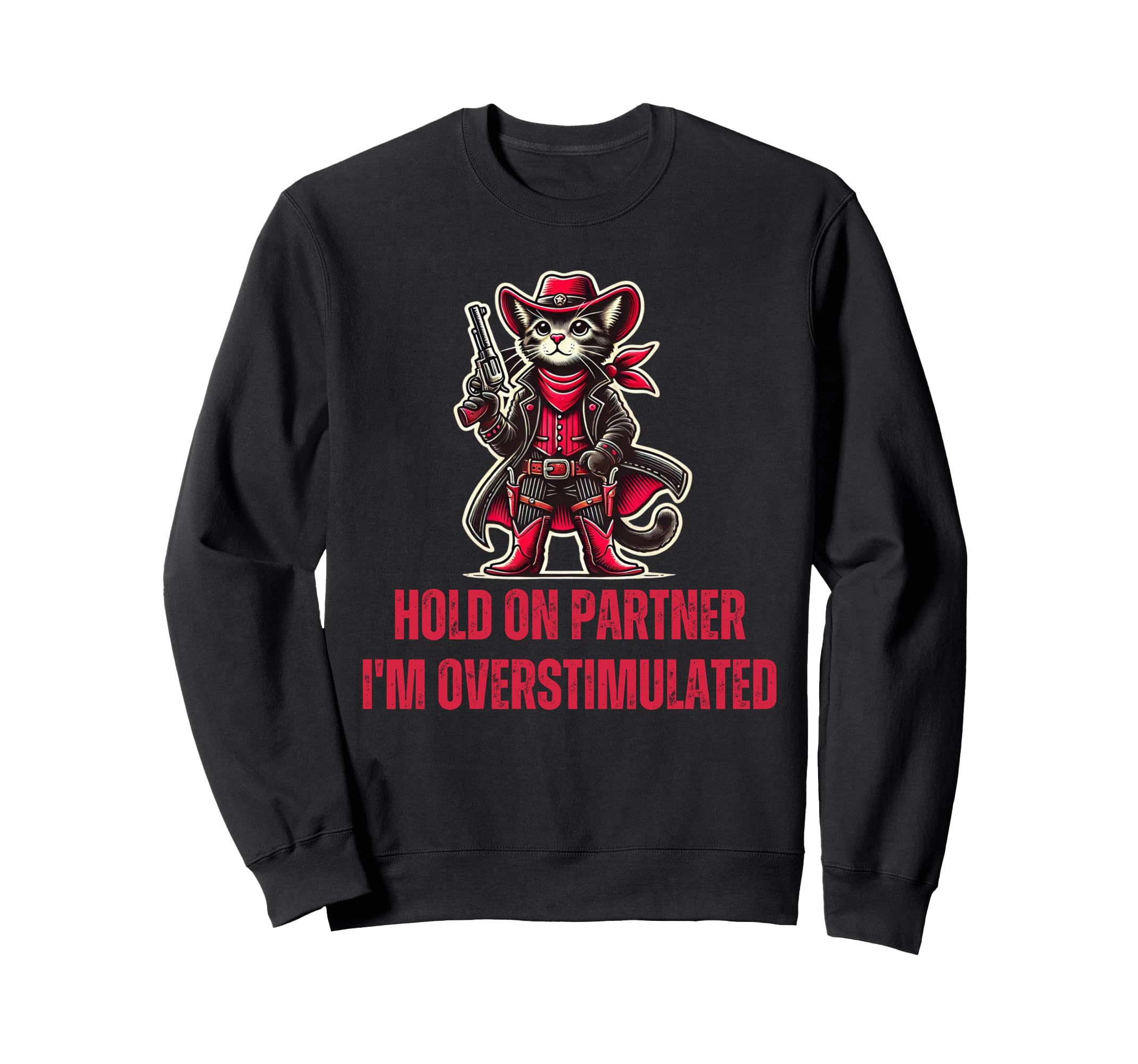 Hold Partner Im Overstimulated Funny Sweatshirt - Trendy Graphic Men Women - T-Shirt, Sweatshirt, Hoodie