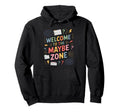 Welcome To Maybe Zone Funny Indecisive Hoodie - Minimalist Print Unisex - T-Shirt, Sweatshirt, Hoodie