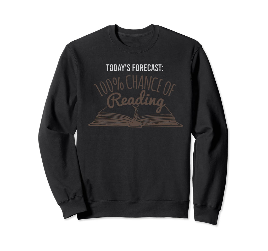 Todays Forecast Is 100 Chance Sweatshirt - Casual Everyday Wear Unisex - T-Shirt, Sweatshirt, Hoodie