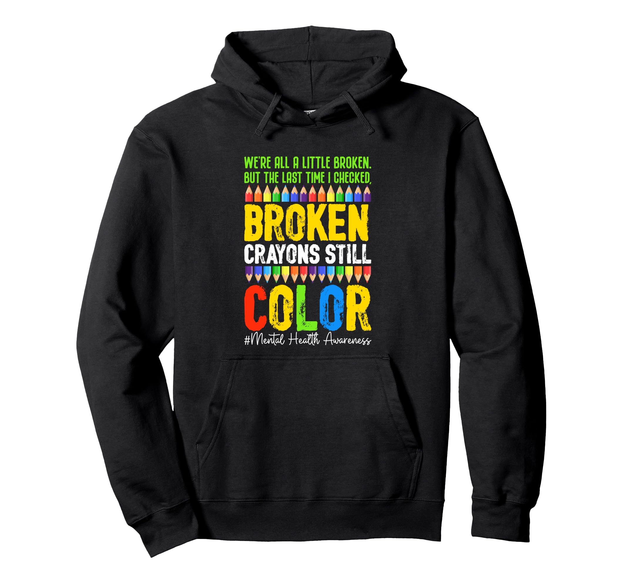 Broken Crayons Still Color Mental Health Hoodie - Unique Graphic for Adults - T-Shirt, Sweatshirt, Hoodie