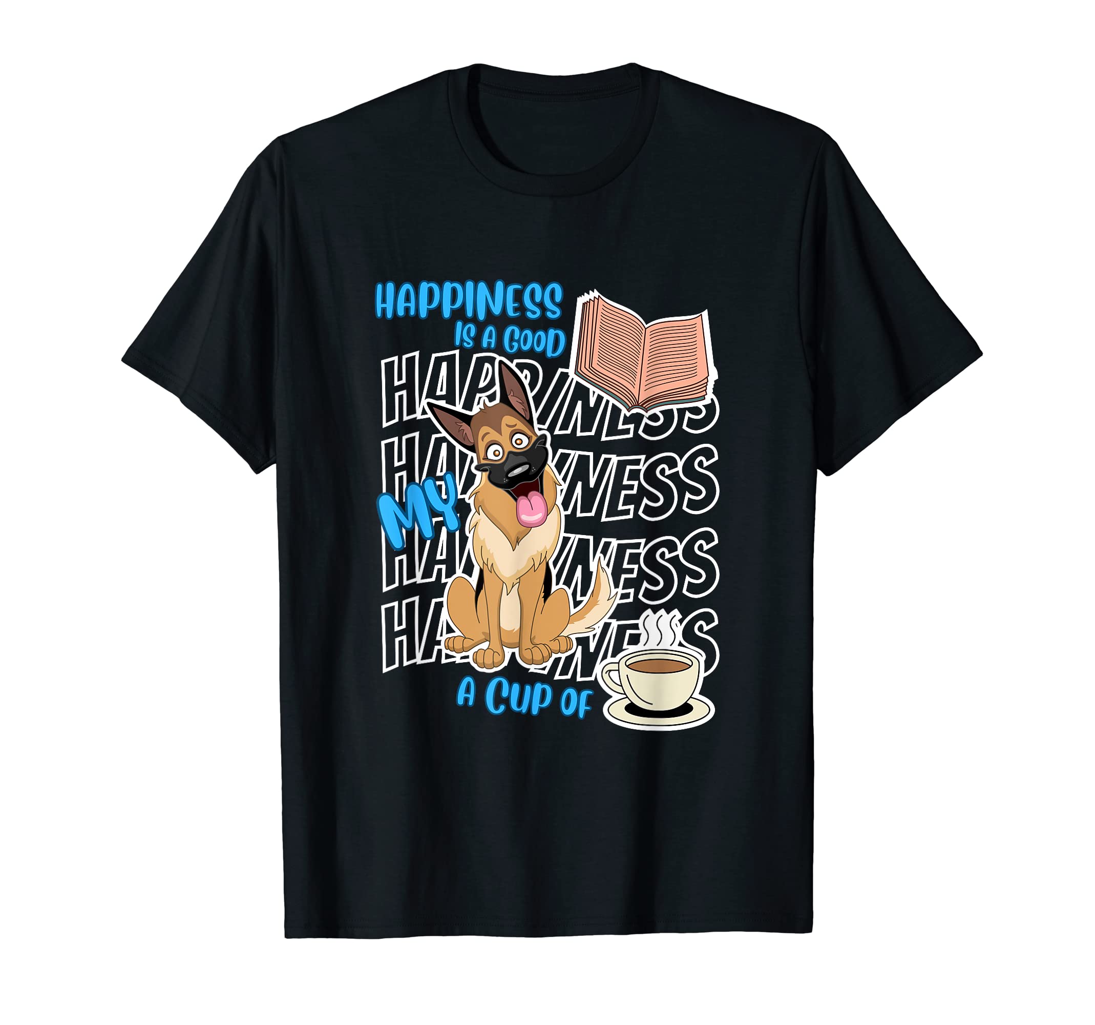Happiness Is German Shepherds T-Shirt - Casual Everyday Wear Men Women - T-Shirt, Sweatshirt, Hoodie