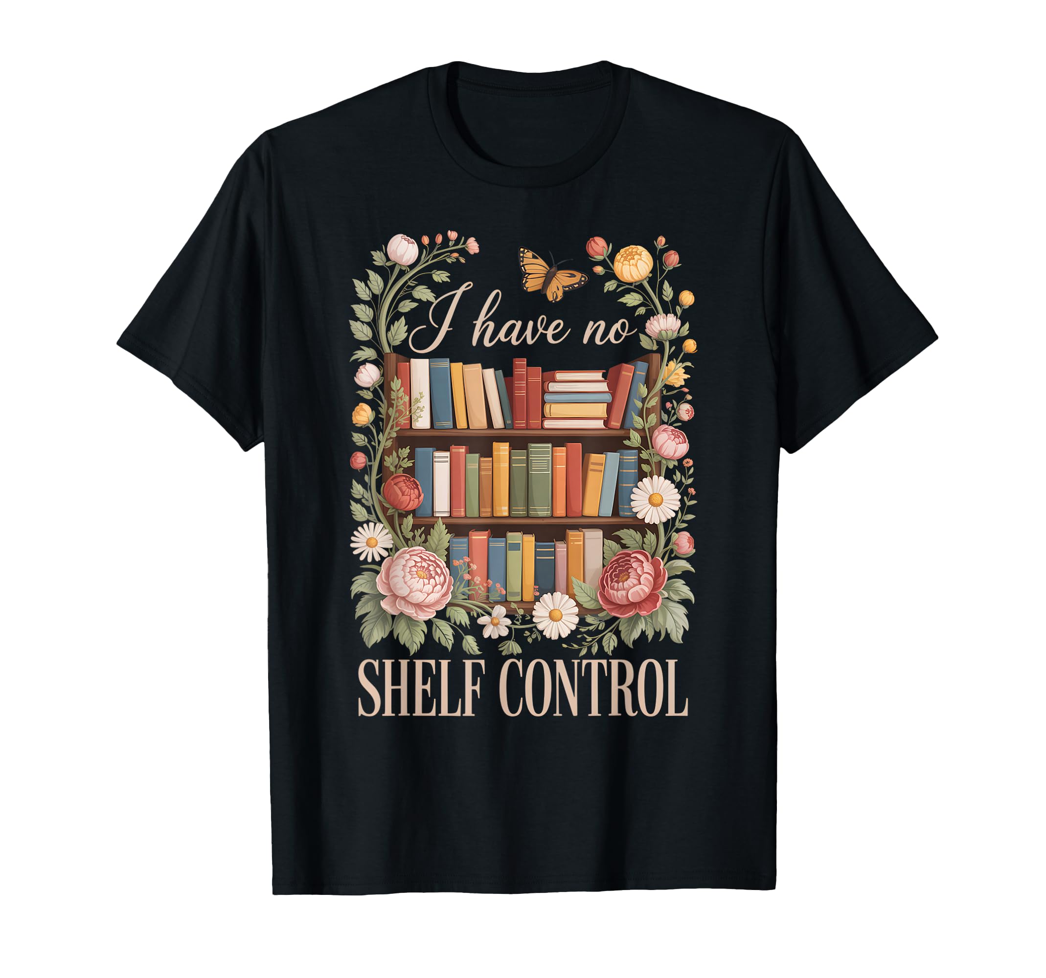 I Have No Shelf Control Floral T-Shirt - Fun Novelty Design for Adults - T-Shirt, Sweatshirt, Hoodie