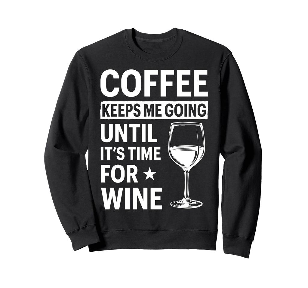 Coffee Keeps Me Going Until Its Sweatshirt - Trendy Graphic for Adults - T-Shirt, Sweatshirt, Hoodie