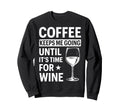 Coffee Keeps Me Going Until Its Sweatshirt - Trendy Graphic for Adults - T-Shirt, Sweatshirt, Hoodie