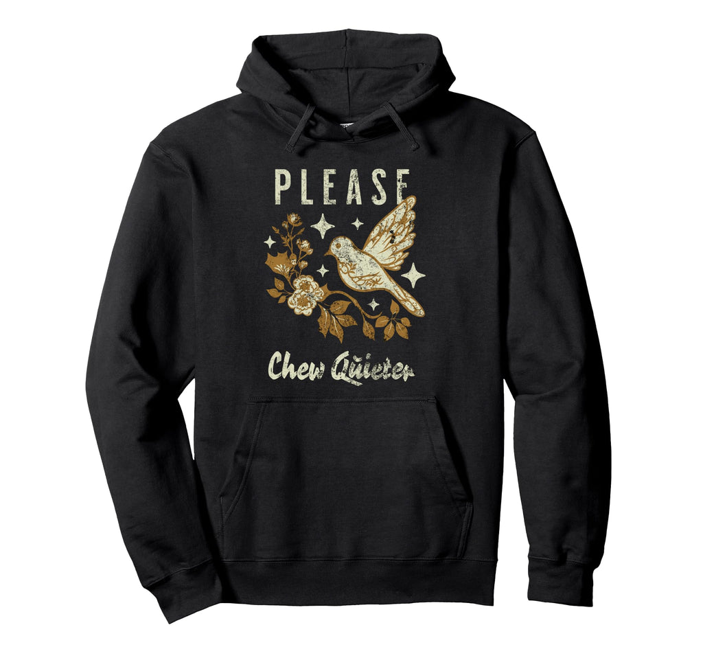 Please Chew Quieter Funny Sarcasm Hoodie - Streetwear Style for Adults - T-Shirt, Sweatshirt, Hoodie
