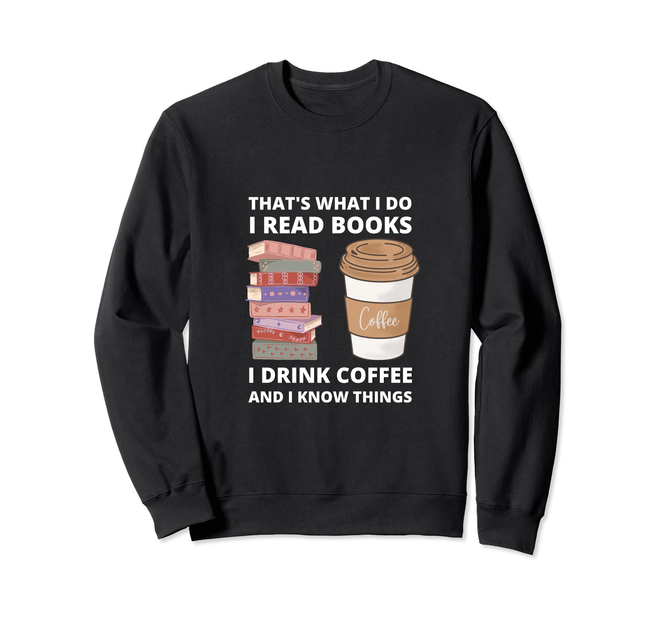 That S What I Do I Read Books Drink Sweatshirt - Trendy Graphic Unisex - T-Shirt, Sweatshirt, Hoodie