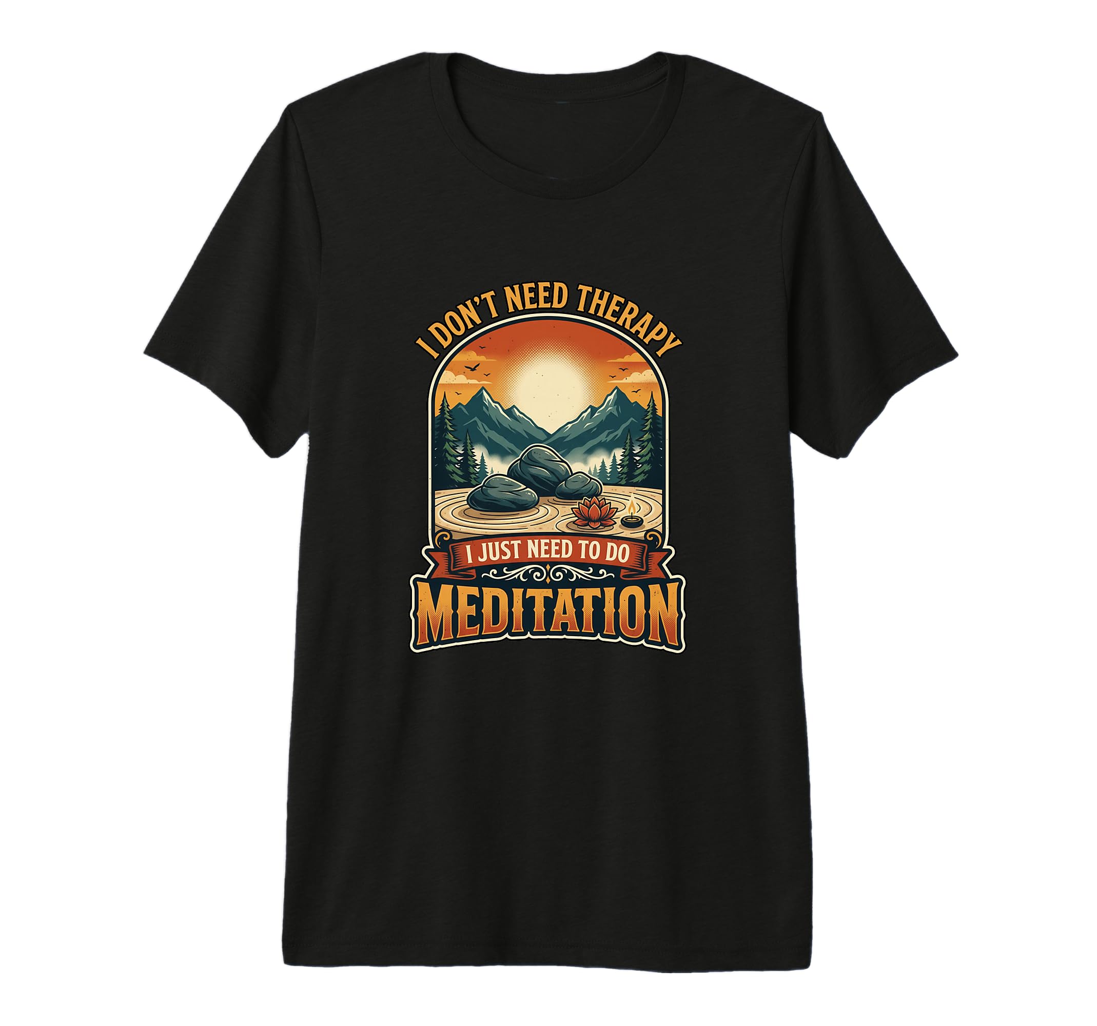 I Dont Need Therapy Meditation Zen T-Shirt - Graphic Print for Adults - T-Shirt, Sweatshirt, Hoodie