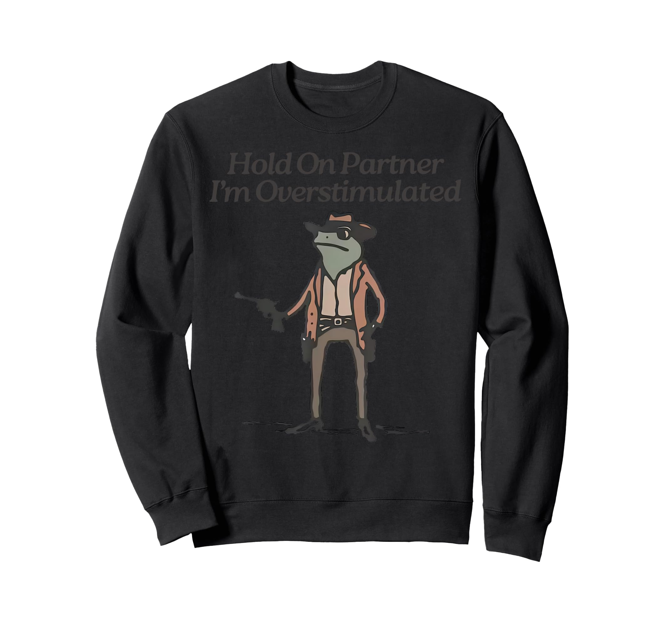 Hold Partner Im Overstimulated Funny Sweatshirt - Graphic Print Unisex - T-Shirt, Sweatshirt, Hoodie