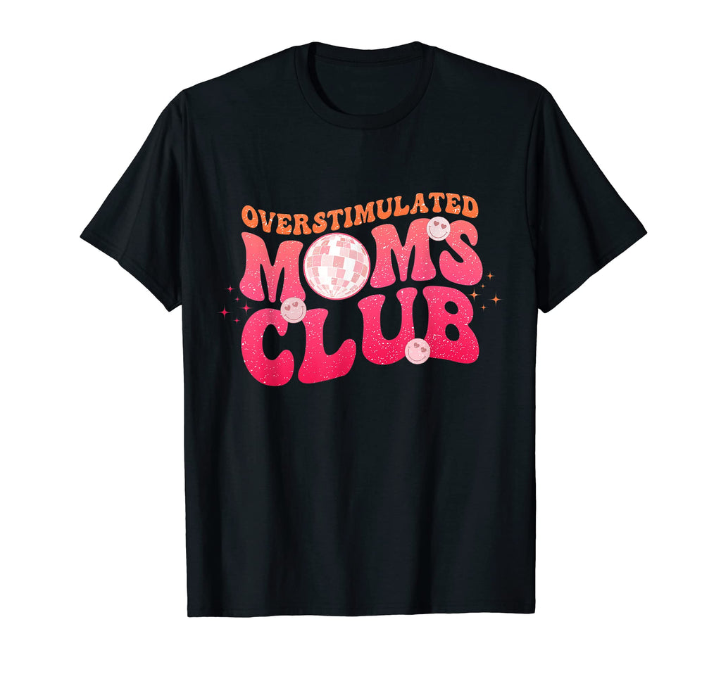 Overstimulated Moms Club Funny T-Shirt - Casual Everyday Wear Men Women - T-Shirt, Sweatshirt, Hoodie