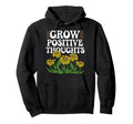 Grow Positive Thoughts Positive Message Hoodie - Unique Graphic Men Women - T-Shirt, Sweatshirt, Hoodie