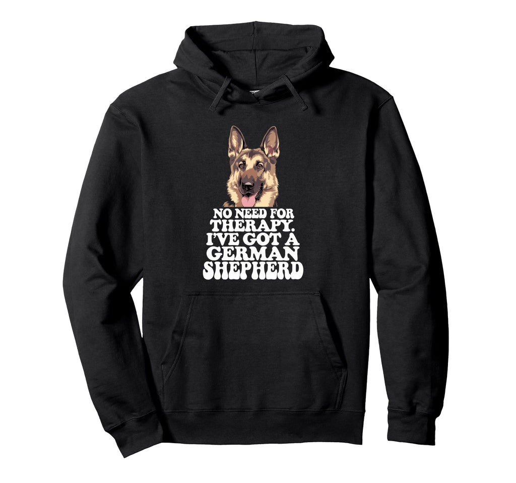 No Need Therapy Ive Got German Shepherd Hoodie - Graphic Print for Adults - T-Shirt, Sweatshirt, Hoodie