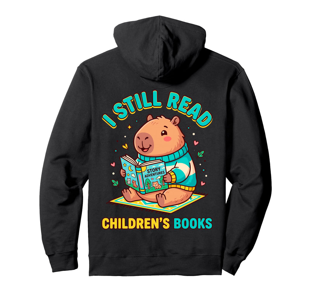I Still Read Childrens Books Hoodie - Fun Novelty Design for Adults - T-Shirt, Sweatshirt, Hoodie