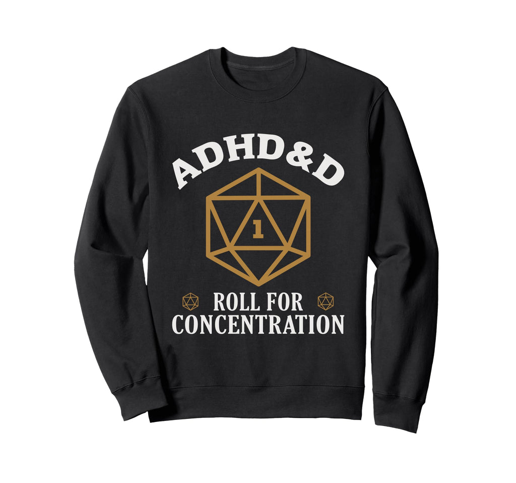 Adhd D Roll Concentration Funny Sweatshirt - Custom Art Print Men Women - T-Shirt, Sweatshirt, Hoodie