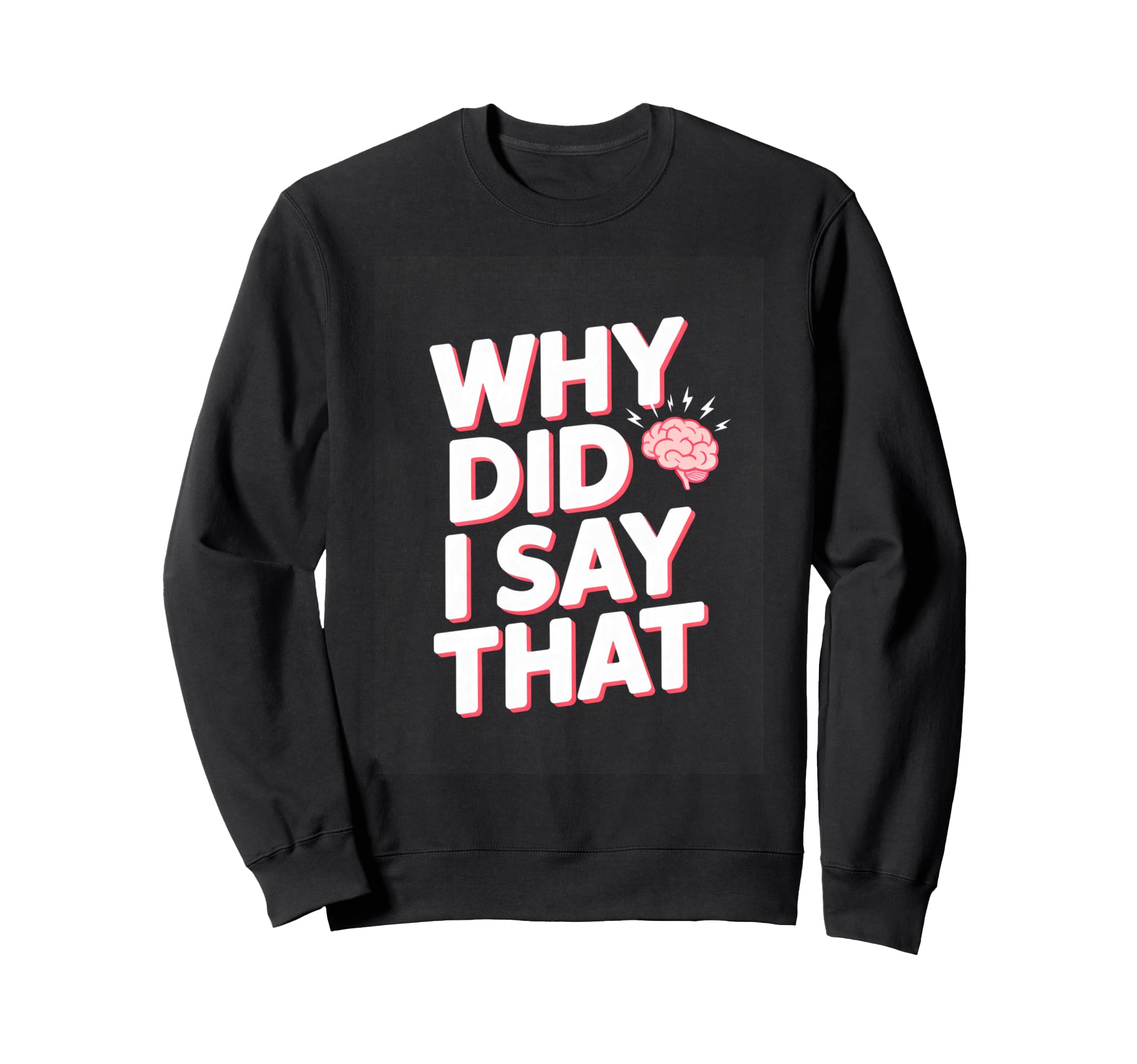 Why Did I Say That Social Anxiety Sweatshirt - Unique Graphic for Adults - T-Shirt, Sweatshirt, Hoodie