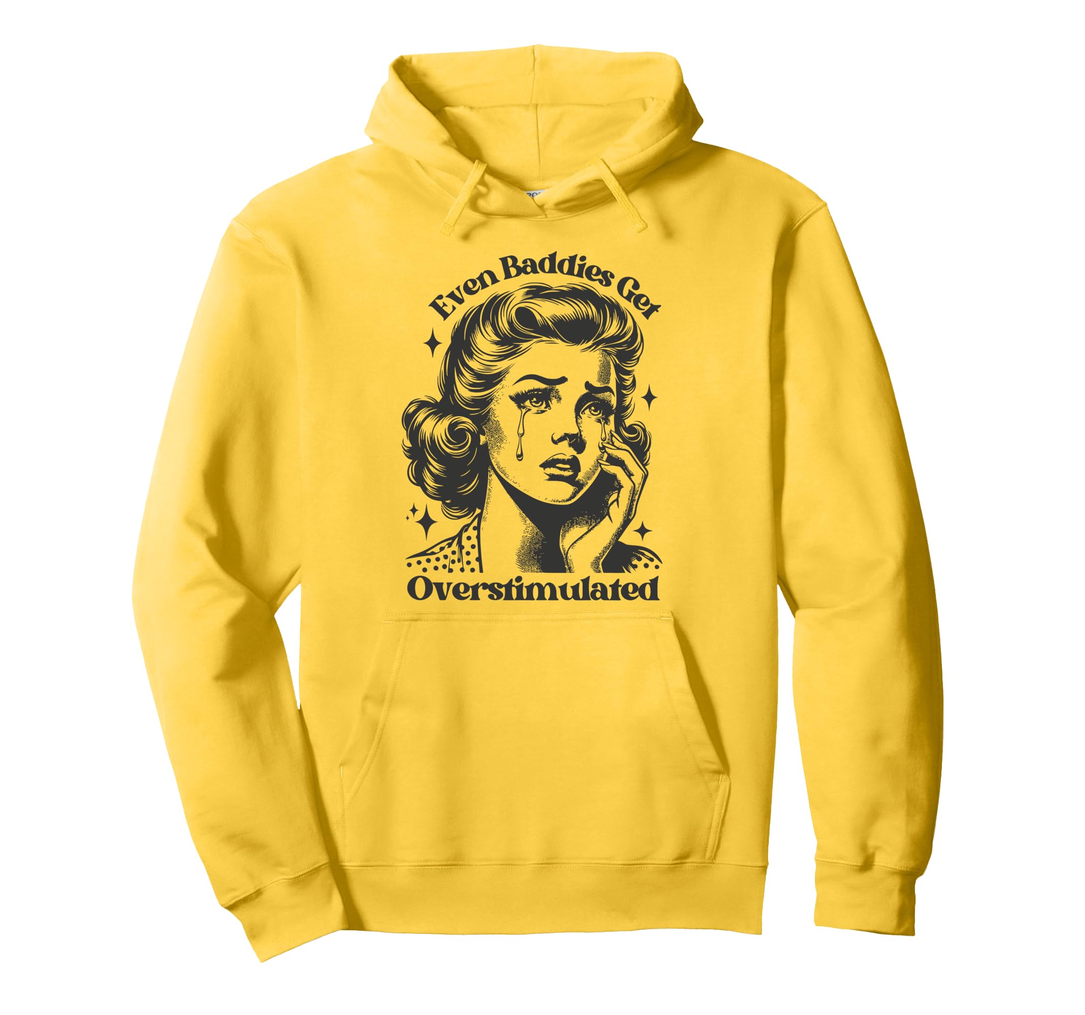 Even Baddies Get Overstimulated Sad Hoodie - Custom Art Print Men Women - T-Shirt, Sweatshirt, Hoodie