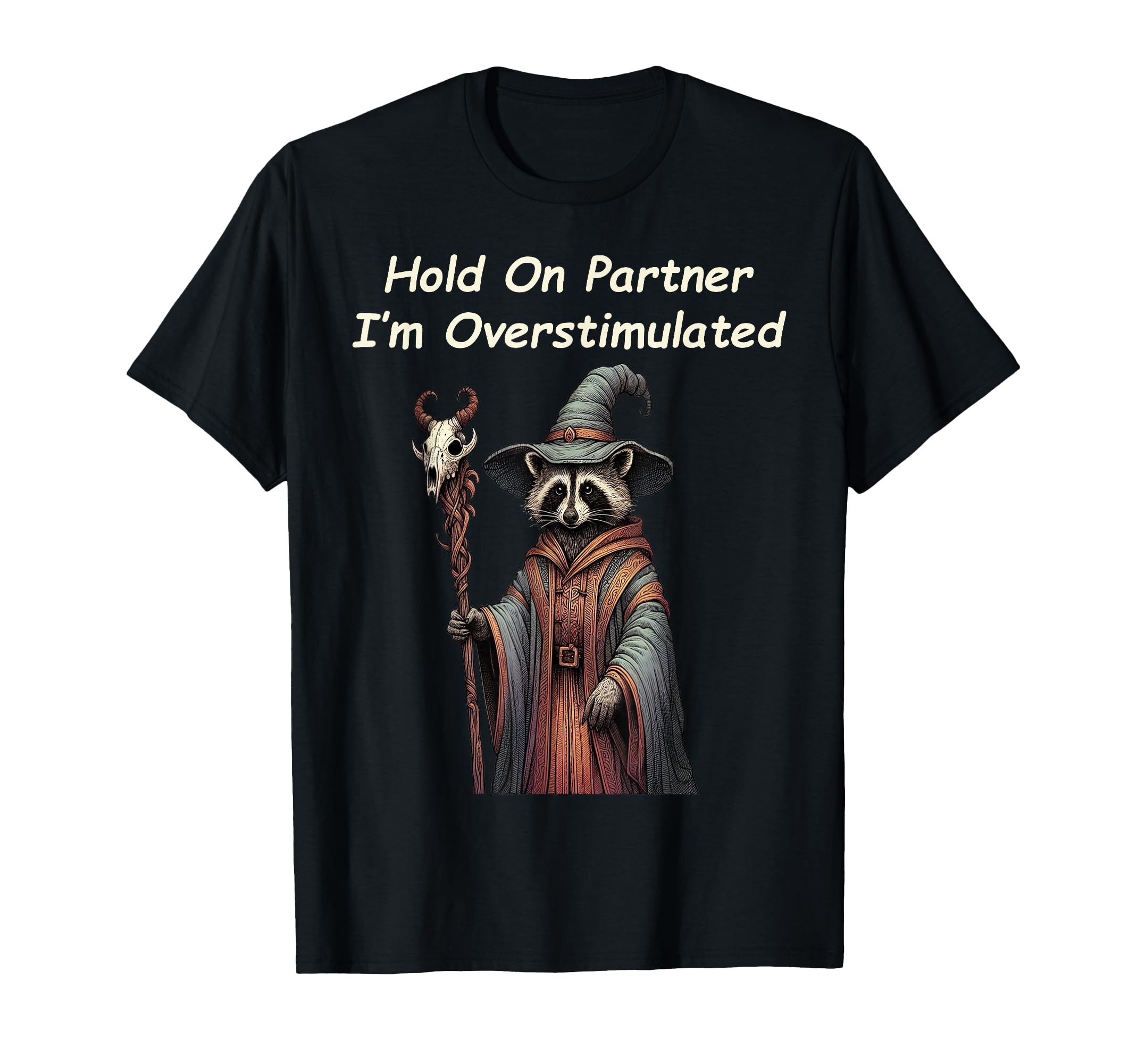 Raccoon Wizard Hold Partner Im T-Shirt - Fun Novelty Design Unisex - T-Shirt, Sweatshirt, Hoodie