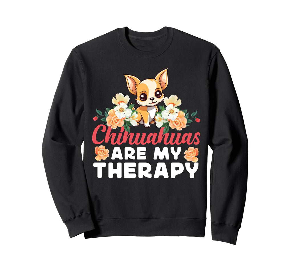 Chihuahua Chihuahue O Chihuahuas Are Sweatshirt - Streetwear Style Unisex - T-Shirt, Sweatshirt, Hoodie
