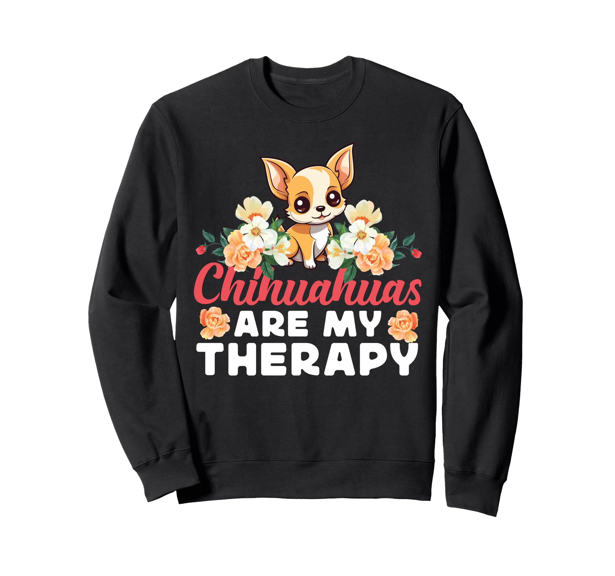 Chihuahua Chihuahue O Chihuahuas Are Sweatshirt - Streetwear Style Unisex - T-Shirt, Sweatshirt, Hoodie