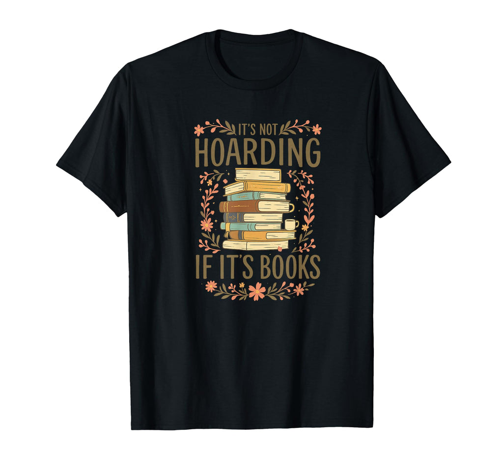 Its Not Hoarding If Its Books Funny Book T-Shirt - Minimalist Print Unisex - T-Shirt, Sweatshirt, Hoodie