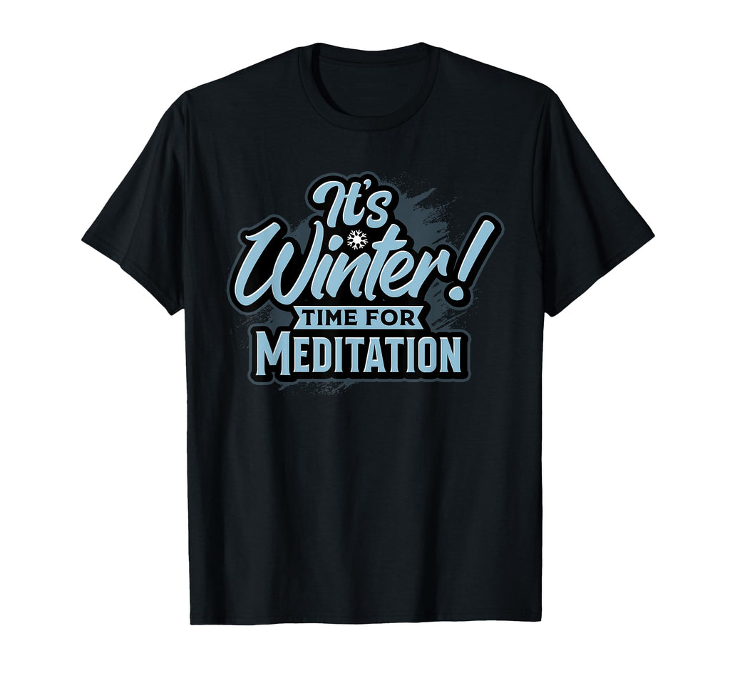 Winter Meditation Season Embrace Calm And T-Shirt - Graphic Print Unisex - T-Shirt, Sweatshirt, Hoodie