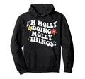 Groovy Im Molly Doing Molly Things Funny Hoodie - Streetwear Style Unisex - T-Shirt, Sweatshirt, Hoodie