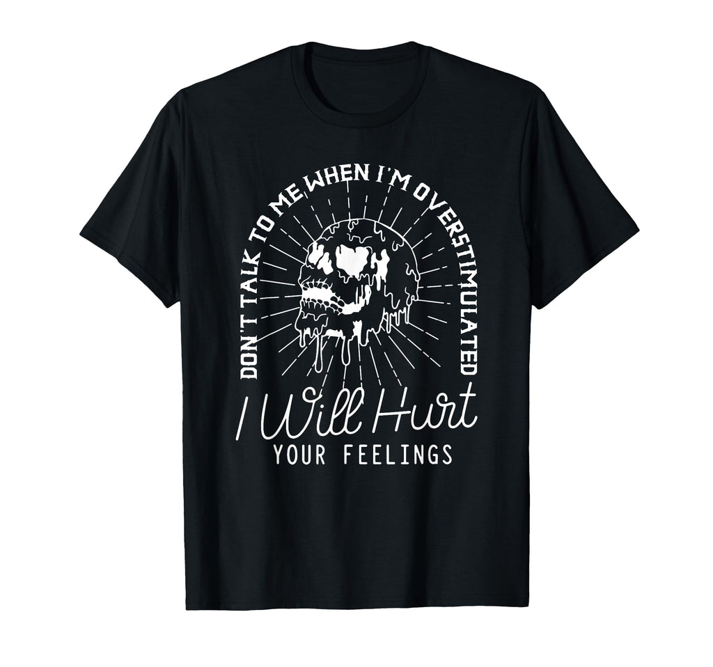 Dont Talk To Me When Im Overstimulated I T-Shirt - Graphic Print Unisex - T-Shirt, Sweatshirt, Hoodie