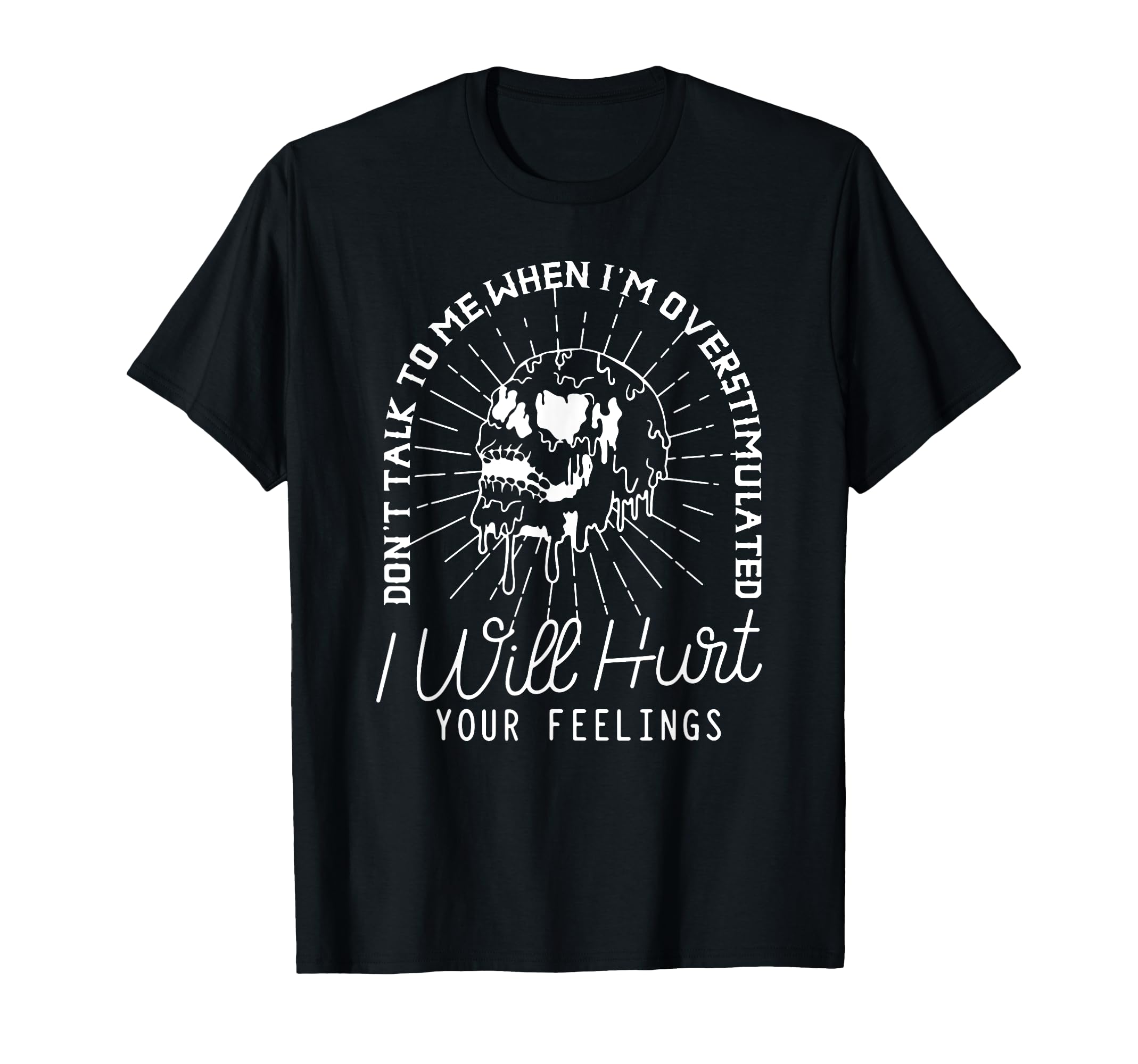 Dont Talk To Me When Im Overstimulated I T-Shirt - Graphic Print Unisex - T-Shirt, Sweatshirt, Hoodie