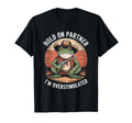 Hold Partner Im Overstimulated Frog T-Shirt - Graphic Print Men Women - T-Shirt, Sweatshirt, Hoodie