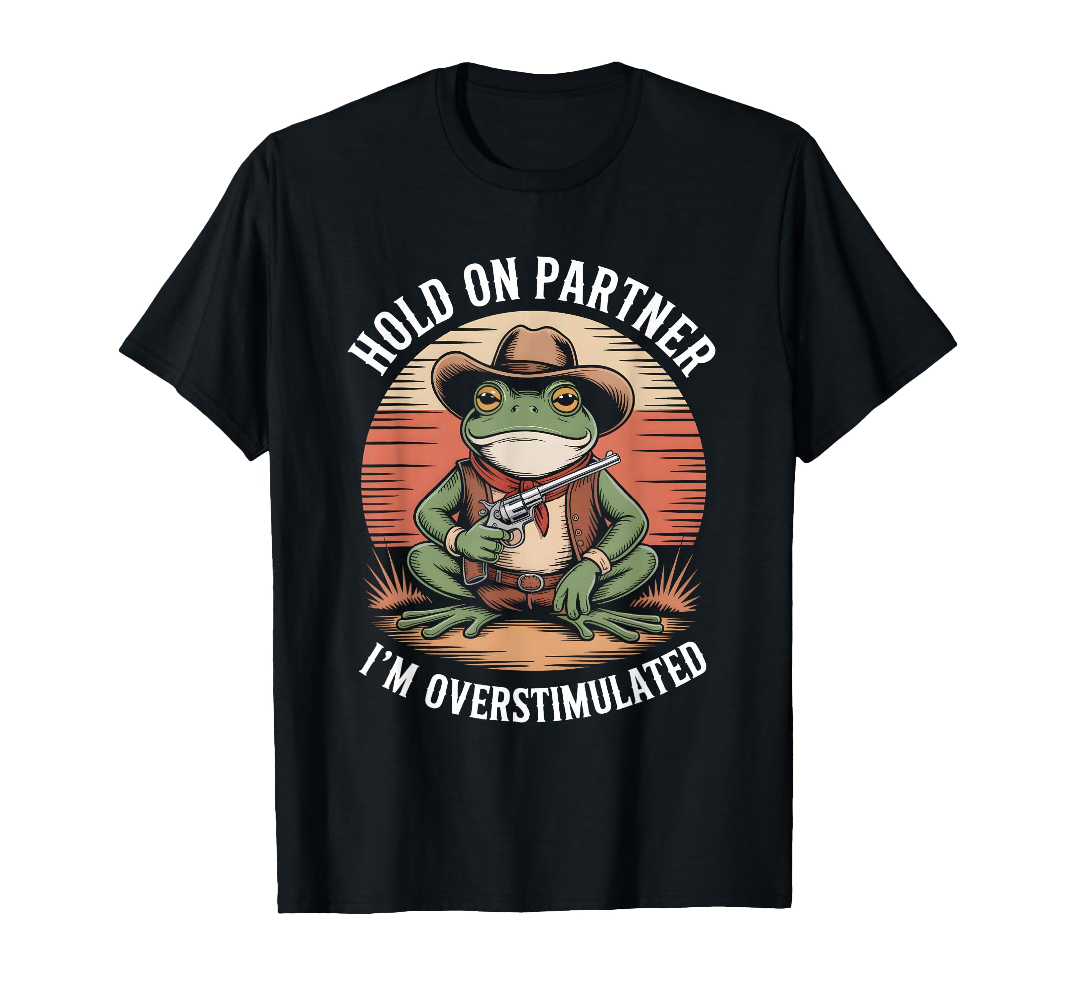 Hold Partner Im Overstimulated Frog T-Shirt - Graphic Print Men Women - T-Shirt, Sweatshirt, Hoodie