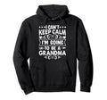 I Cant Keep Calm Im Going To Be Grandma Hoodie - Novelty Apparel for Adults - T-Shirt, Sweatshirt, Hoodie