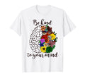 Be Kind To Your Mind Funny Flowers T-Shirt - Novelty Apparel Men Women - T-Shirt, Sweatshirt, Hoodie