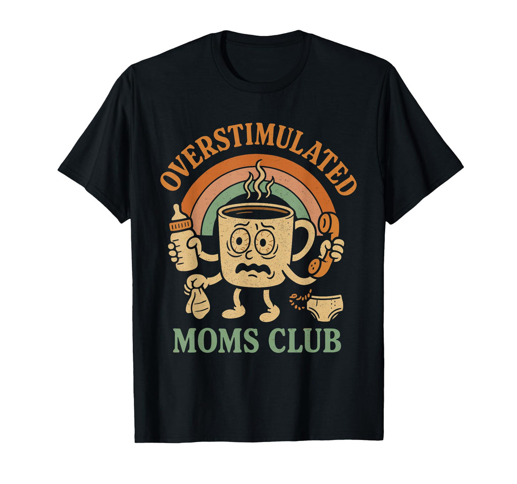 Moms Club Groovy Overstimulated T-Shirt - Unique Graphic Unisex - T-Shirt, Sweatshirt, Hoodie