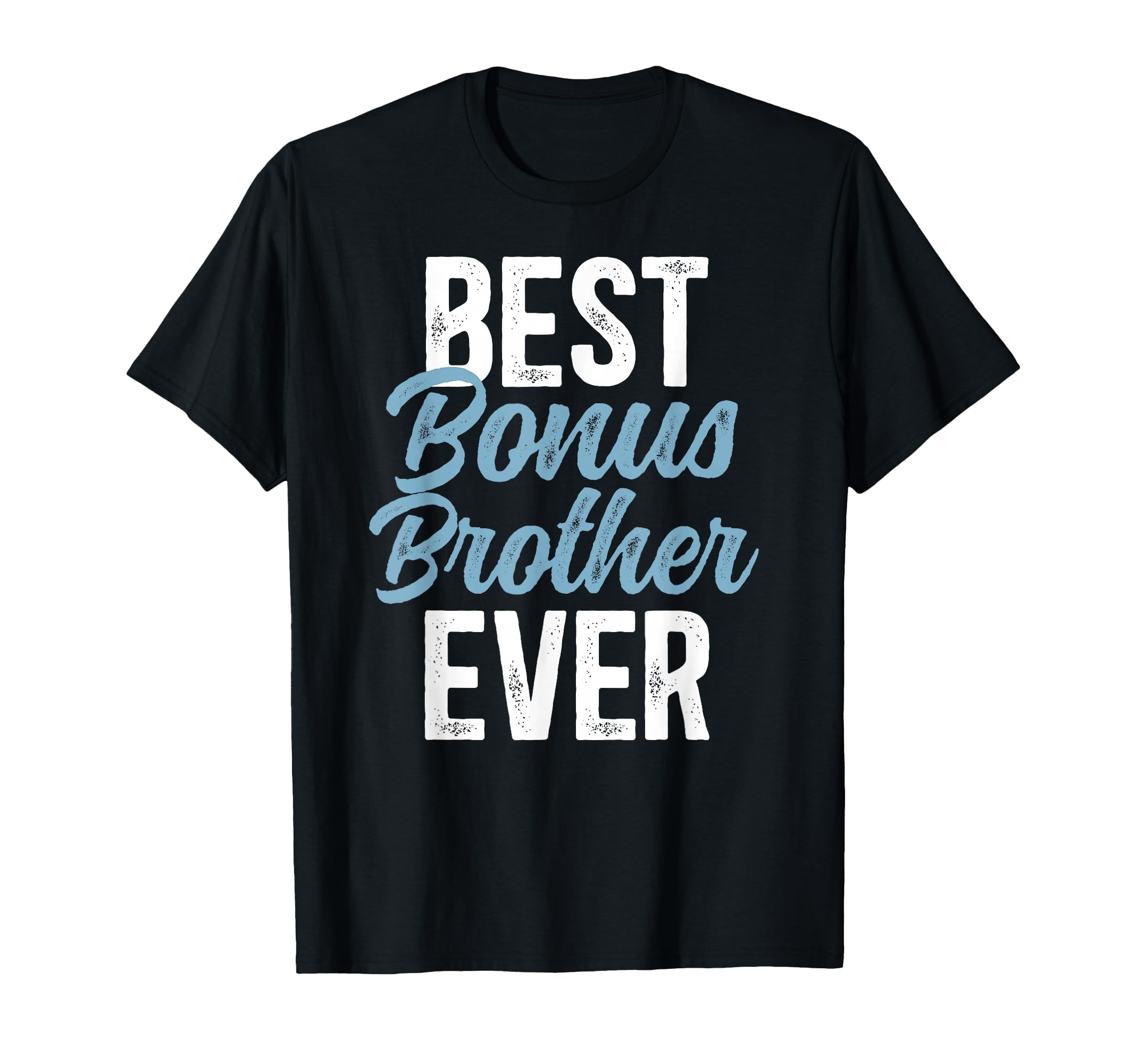 Best Bonus Brother Ever Step Brother T-Shirt - Streetwear Style Men Women - T-Shirt, Sweatshirt, Hoodie