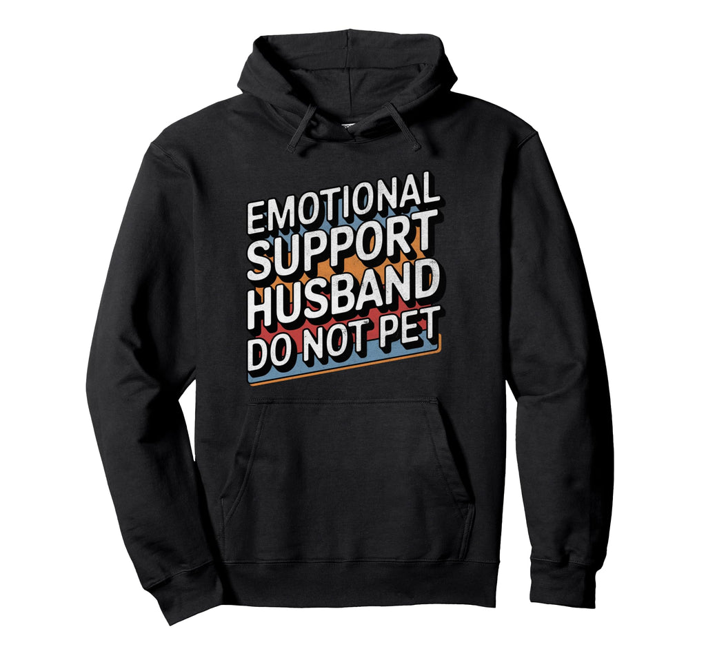 Emotional Support Husband Do Not Pet Hoodie - Graphic Print for Adults - T-Shirt, Sweatshirt, Hoodie