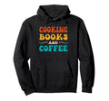 Groovy Funny Cooking Books And Coffee Hoodie - Novelty Apparel Men Women - T-Shirt, Sweatshirt, Hoodie