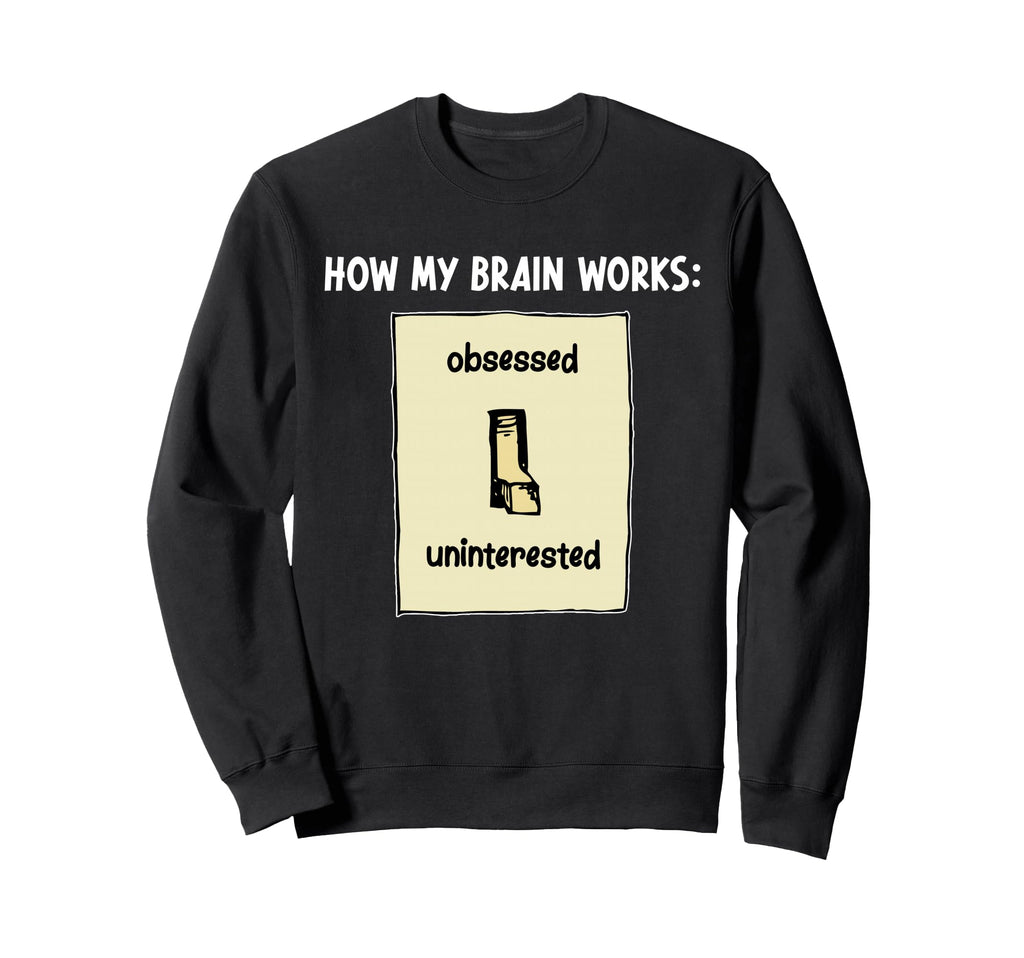 How My Brain Works Adhd Awareness Sweatshirt - Streetwear Style Unisex - T-Shirt, Sweatshirt, Hoodie
