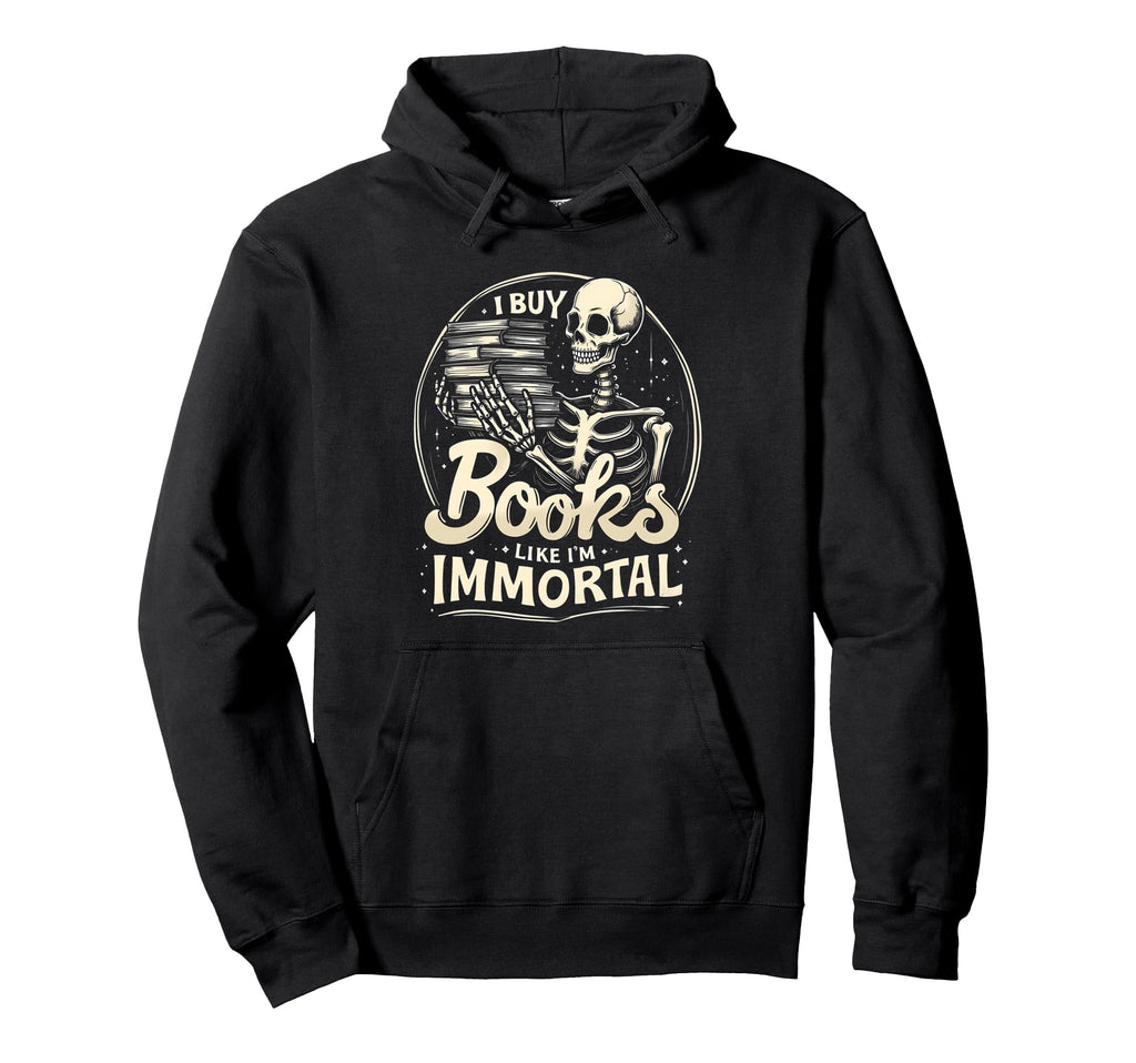 I Buy Books Like Im Immortal Macabre Hoodie - Trendy Graphic Men Women - T-Shirt, Sweatshirt, Hoodie