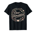 Overstimulated Funny Introvert Floral T-Shirt - Unique Graphic Men Women - T-Shirt, Sweatshirt, Hoodie