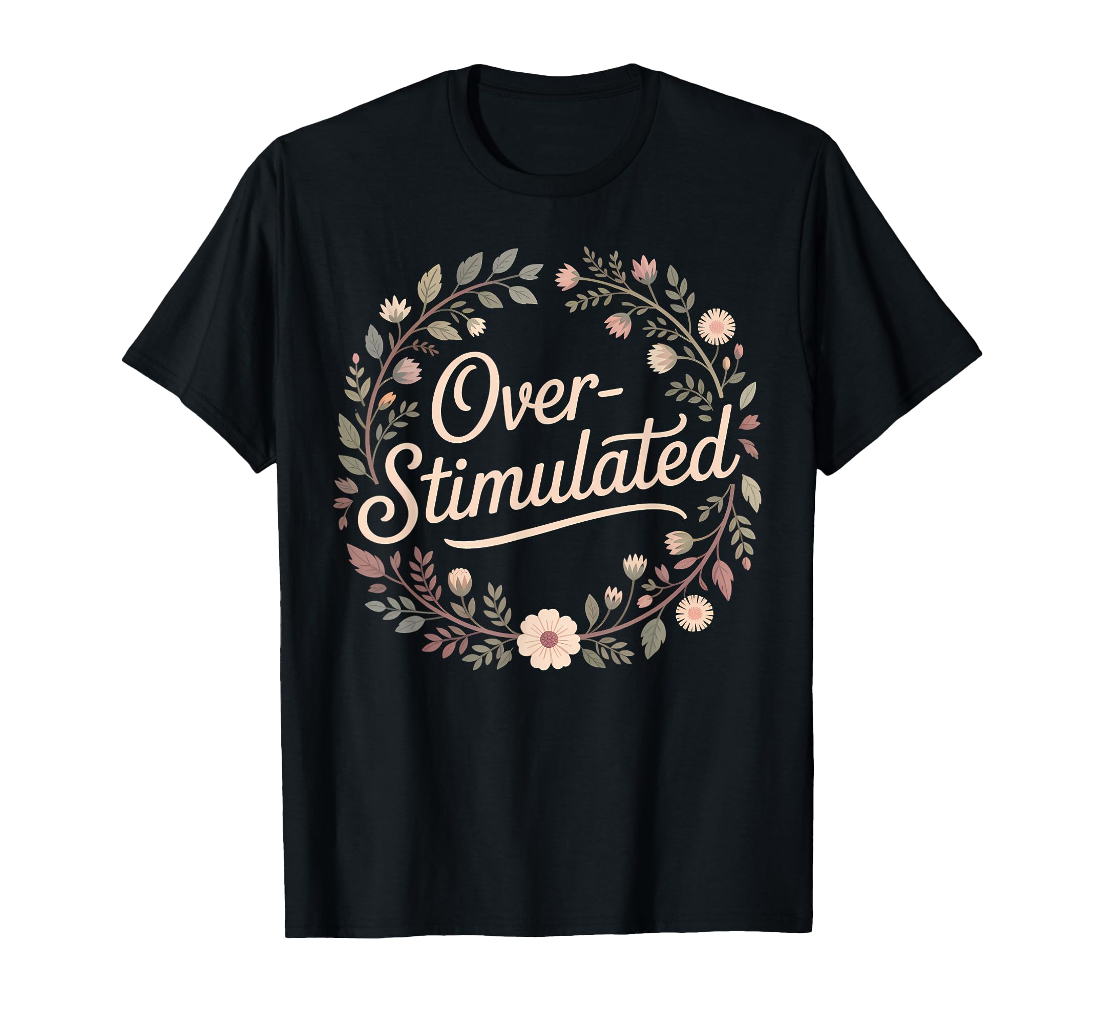 Overstimulated Funny Introvert Floral T-Shirt - Unique Graphic Men Women - T-Shirt, Sweatshirt, Hoodie