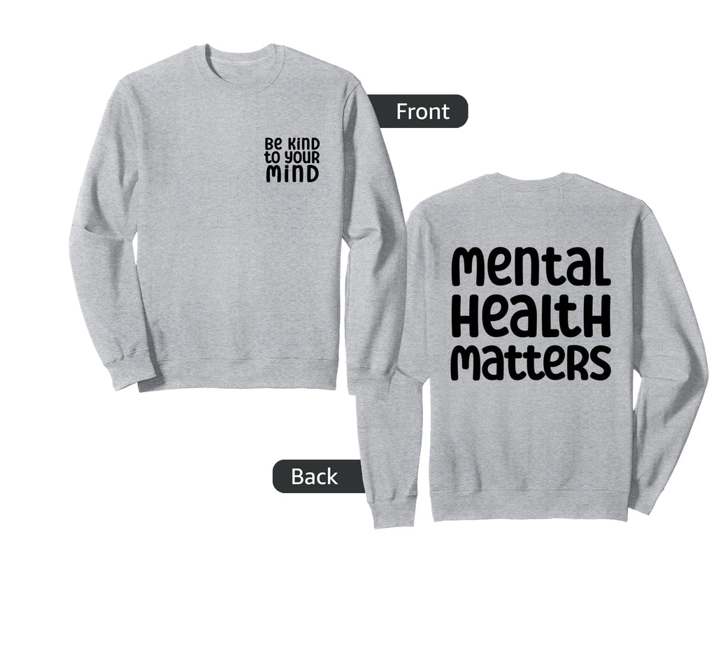 Be Kind To Your Mind Mental Health Sweatshirt - Unique Graphic for Adults - T-Shirt, Sweatshirt, Hoodie