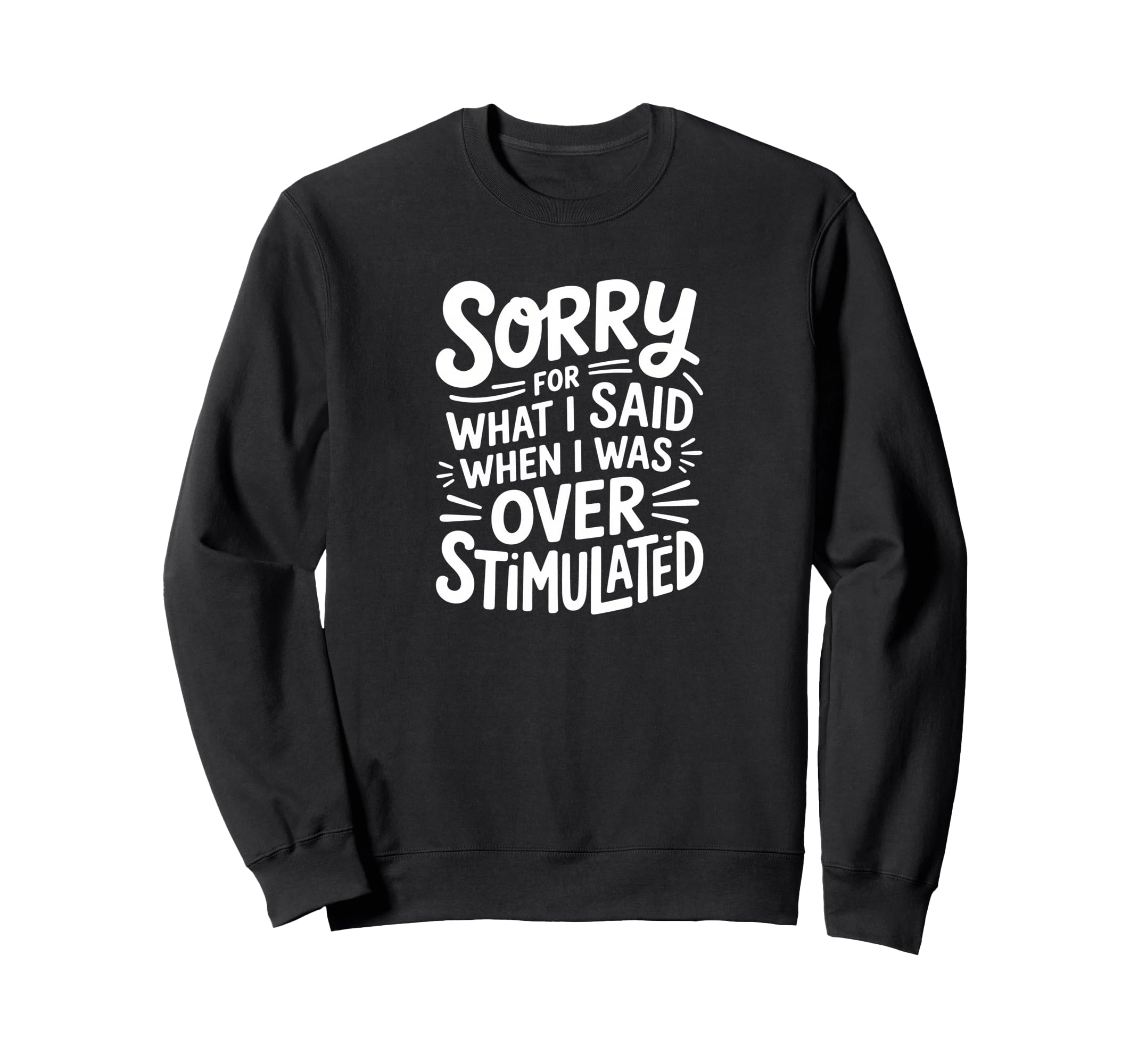 Sorry What I Said When I Was Sweatshirt - Fun Novelty Design Unisex - T-Shirt, Sweatshirt, Hoodie