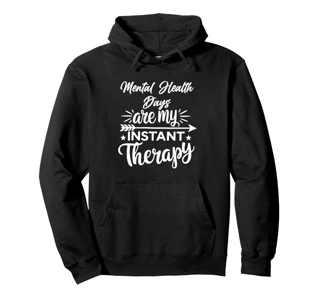 Mental Health Days Are My Instant Hoodie - Casual Everyday Wear for Adults - T-Shirt, Sweatshirt, Hoodie
