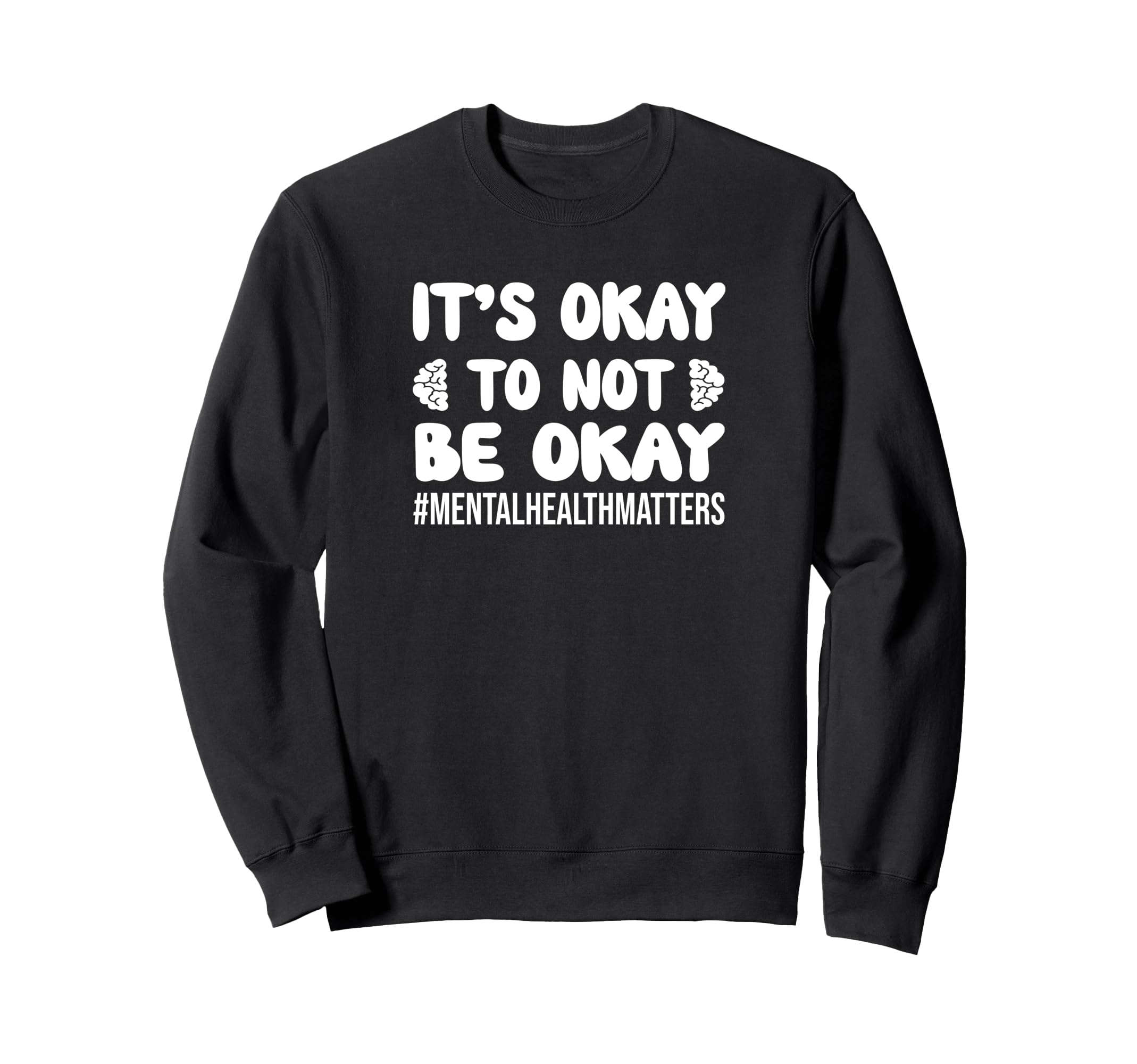 Inspirational Mental Health Sweatshirt - Novelty Apparel for Adults - T-Shirt, Sweatshirt, Hoodie
