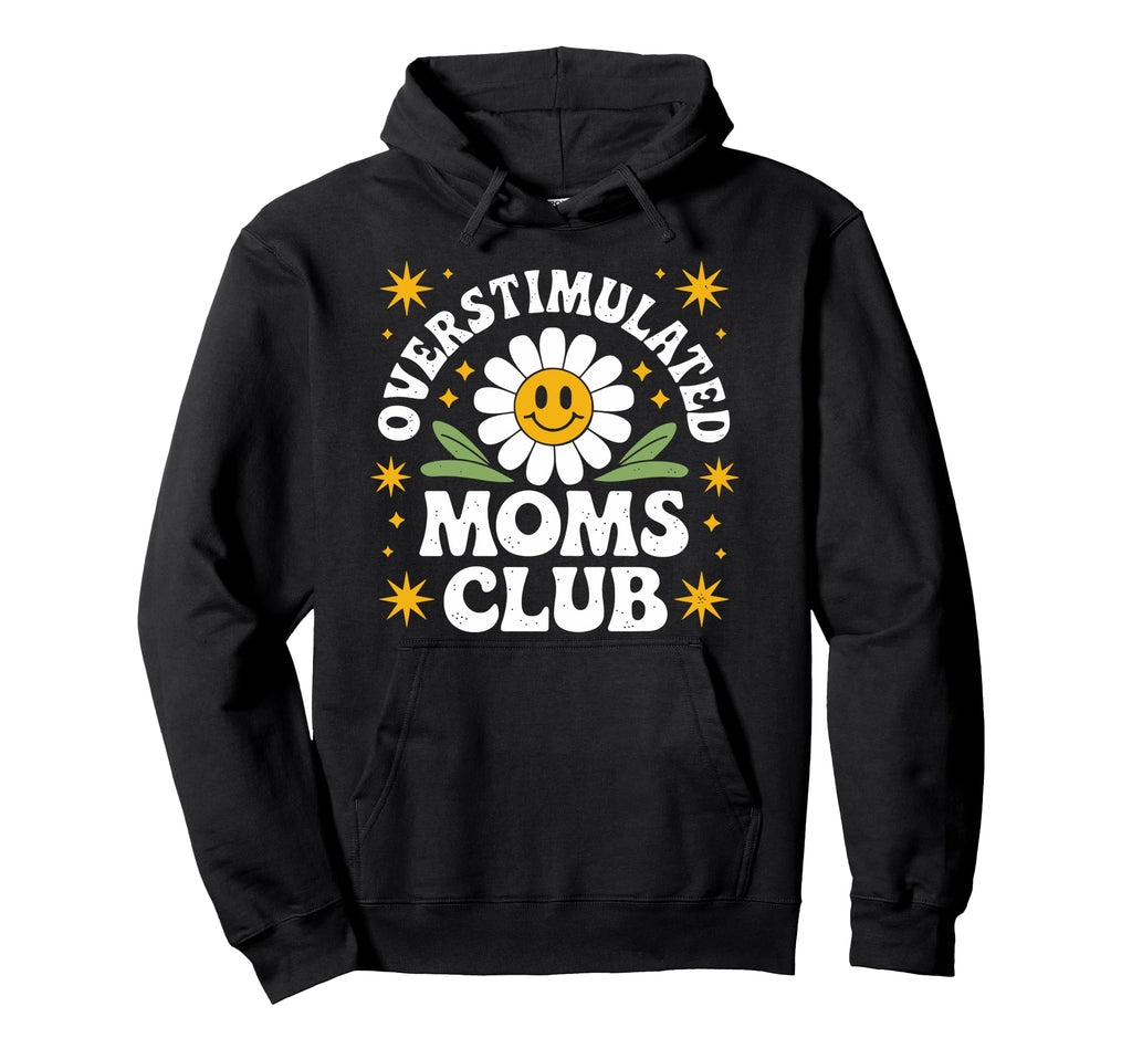 Overstimulated Moms Club Funny Mom Mama Hoodie - Novelty Apparel Men Women - T-Shirt, Sweatshirt, Hoodie