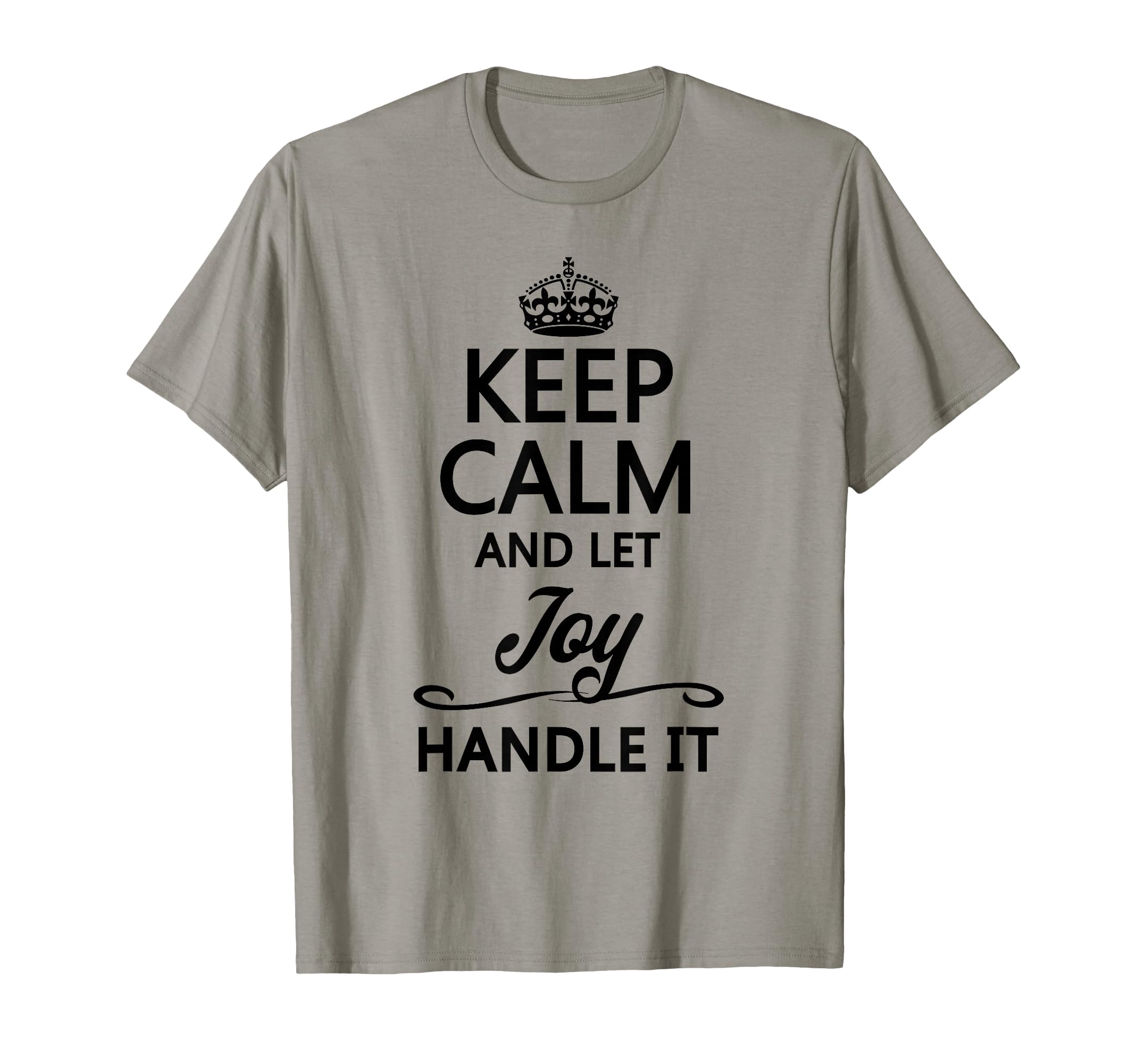 Keep Calm And Let Joy Handle It T-Shirt - Casual Everyday Wear Unisex - T-Shirt, Sweatshirt, Hoodie