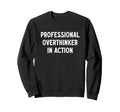 Great Professional Overthinker Action Sweatshirt - Graphic Print Unisex - T-Shirt, Sweatshirt, Hoodie