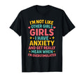 Im Not Like Other I Have Anxiety T-Shirt - Fun Novelty Design for Adults - T-Shirt, Sweatshirt, Hoodie
