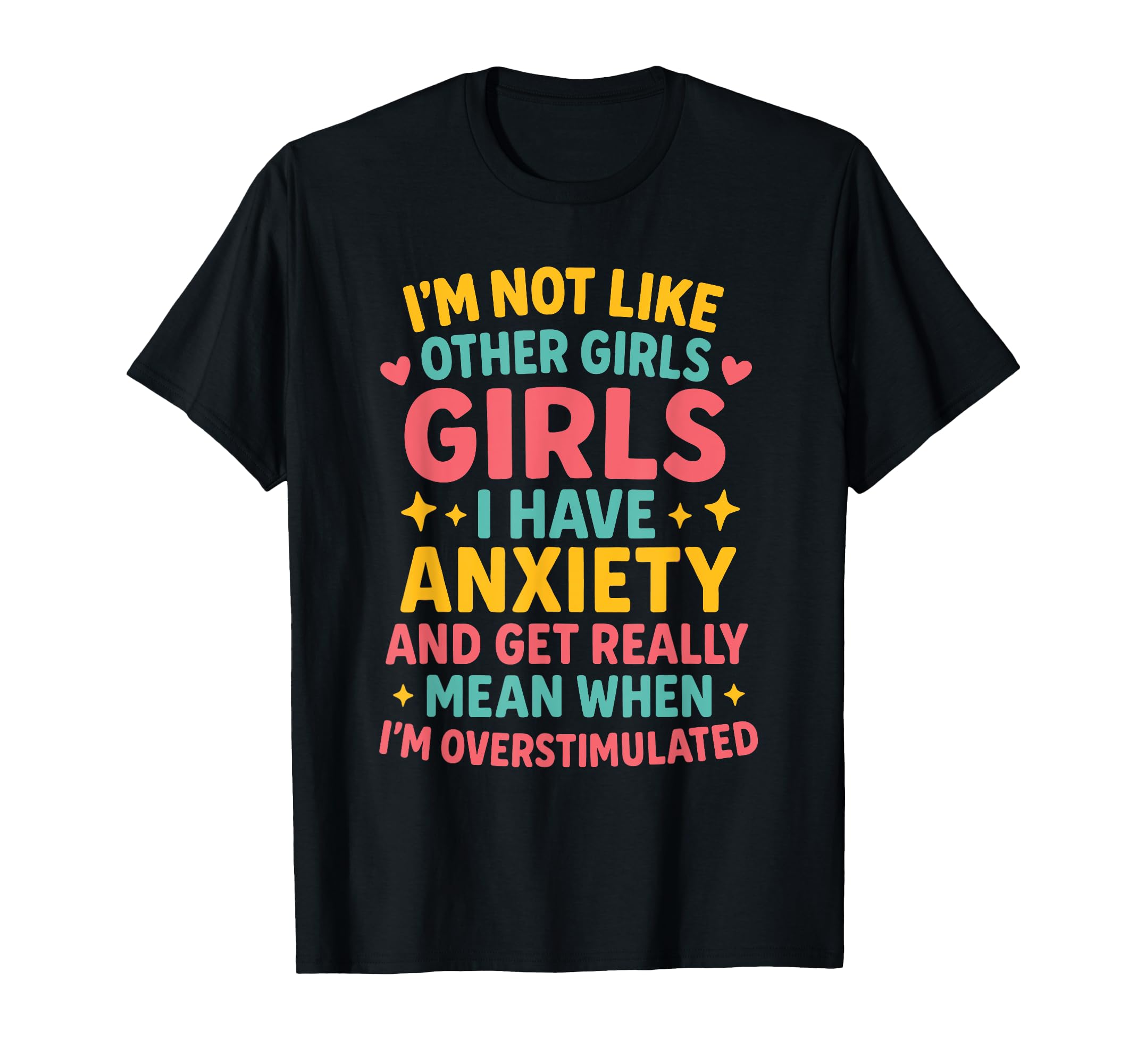 Im Not Like Other I Have Anxiety T-Shirt - Fun Novelty Design for Adults - T-Shirt, Sweatshirt, Hoodie