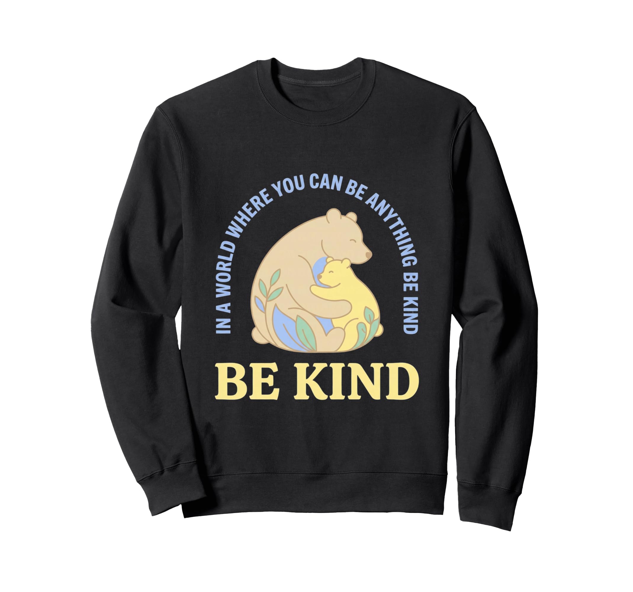 World Where You Can Be Anything Be Sweatshirt - Trendy Graphic Men Women - T-Shirt, Sweatshirt, Hoodie