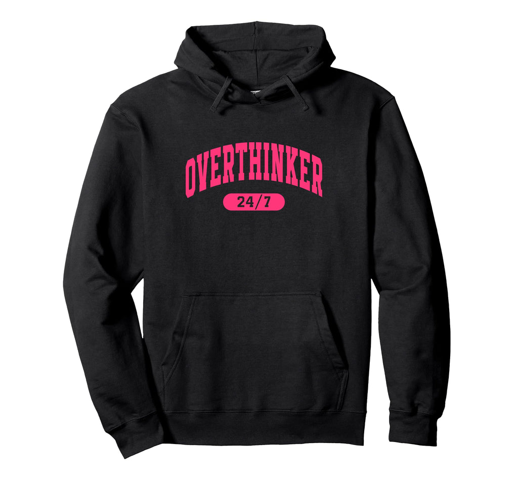 Overthinker 24 7 Motivational Funny Hoodie - Trendy Graphic Men Women - T-Shirt, Sweatshirt, Hoodie